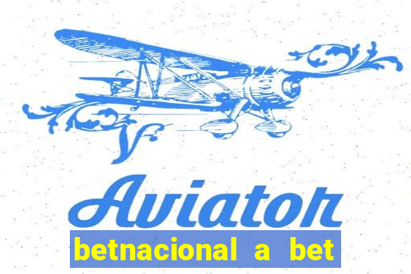 betnacional a bet dos brasileiros